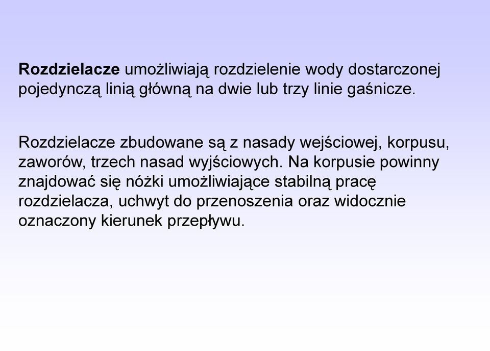 Rozdzielacze zbudowane są z nasady wejściowej, korpusu, zaworów, trzech nasad