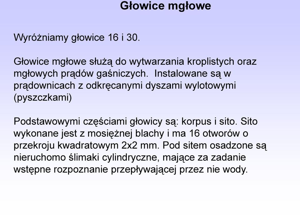 Instalowane są w prądownicach z odkręcanymi dyszami wylotowymi (pyszczkami) Podstawowymi częściami głowicy są: