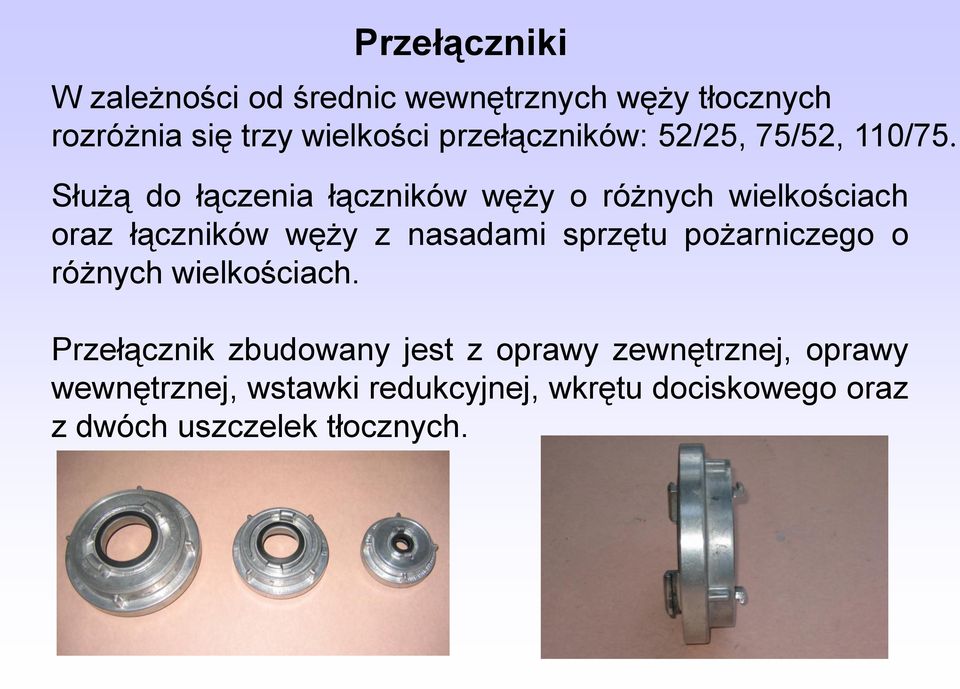 Służą do łączenia łączników węży o różnych wielkościach oraz łączników węży z nasadami sprzętu