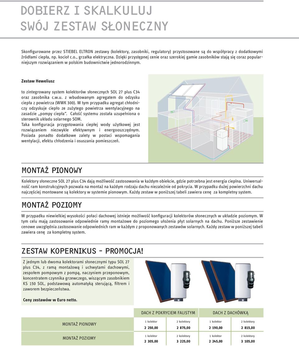 Zestaw Heweliusz to zintegrowany system kolektorów słonecznych SOL 27 plus C34 oraz zasobnika c.w.u. z wbudowanym agregatem do odzysku ciepła z powietrza (WWK 300).