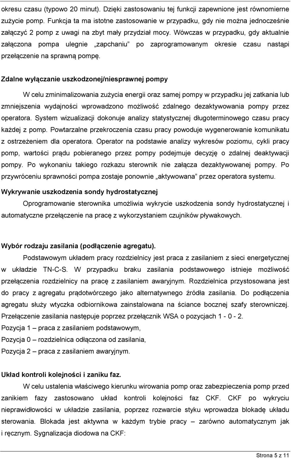 Wówczas w przypadku, gdy aktualnie załączona pompa ulegnie zapchaniu po zaprogramowanym okresie czasu nastąpi przełączenie na sprawną pompę.