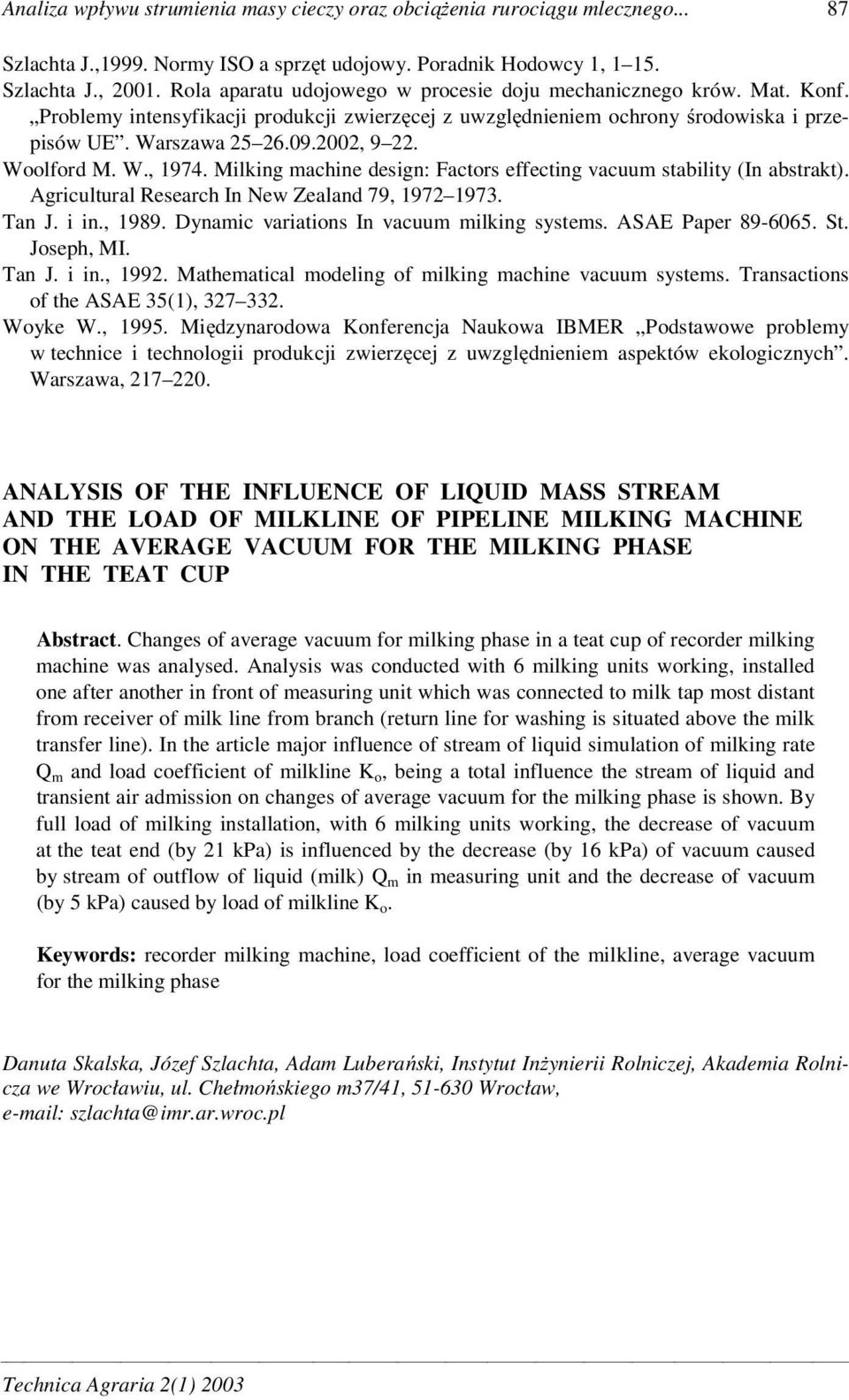 Woolford M. W., 1974. Milking machine design: Factors effecting vacuum stability (In abstrakt). Agricultural Research In New Zealand 79, 1972 1973. Tan J. i in., 1989.