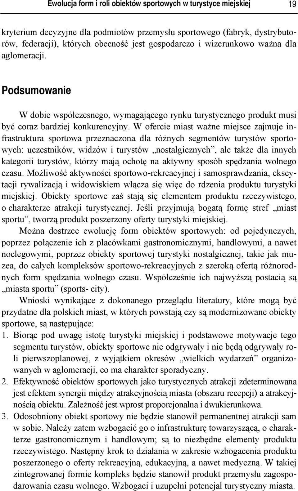 W ofercie miast ważne miejsce zajmuje infrastruktura sportowa przeznaczona dla różnych segmentów turystów sportowych: uczestników, widzów i turystów nostalgicznych, ale także dla innych kategorii