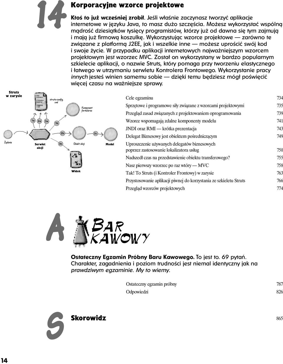 Wykorzystuj¹c wzorce projektowe zarówno te zwi¹zane z platform¹ J2EE, jak i wszelkie inne mo esz uprościæ swój kod i swoje ycie.