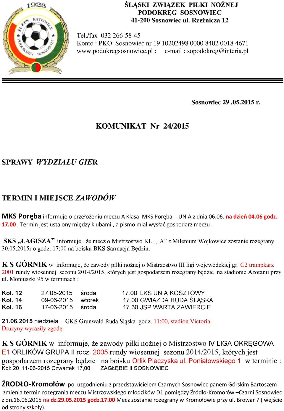 KOMUNIKAT Nr 24/2015 SPRAWY WYDZIAŁU GIER TERMIN I MIEJSCE ZAWODÓW MKS Poręba informuje o przełożeniu meczu A Klasa MKS Poręba - UNIA z dnia 06.06. na dzień 04.06 godz. 17.