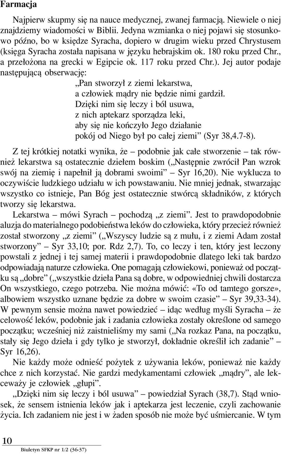 , a prze oøona na grecki w Egipcie ok. 117 roku przed Chr.). Jej autor podaje nastípujπcπ obserwacjí: ìpan stworzy z ziemi lekarstwa, a cz owiek mπdry nie bídzie nimi gardzi.