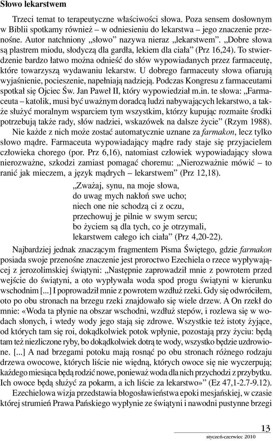 To stwierdzenie bardzo atwo moøna odnieúê do s Ûw wypowiadanych przez farmaceutí, ktûre towarzyszπ wydawaniu lekarstw.