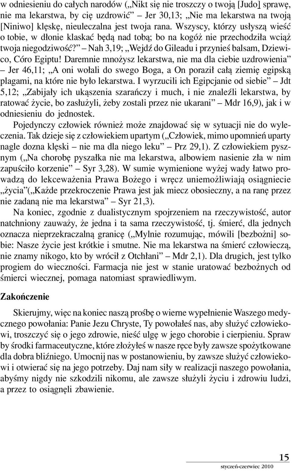 Daremnie mnoøysz lekarstwa, nie ma dla ciebie uzdrowieniaî ñ Jer 46,11; ìa oni wo ali do swego Boga, a On porazi ca π ziemií egipskπ plagami, na ktûre nie by o lekarstwa.