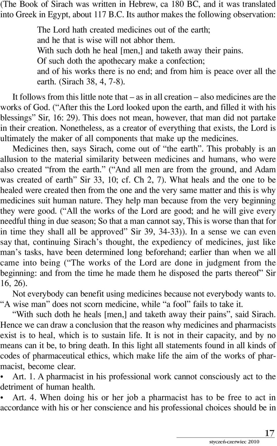 (Sirach 38, 4, 7-8). It follows from this little note that ñ as in all creation ñ also medicines are the works of God.