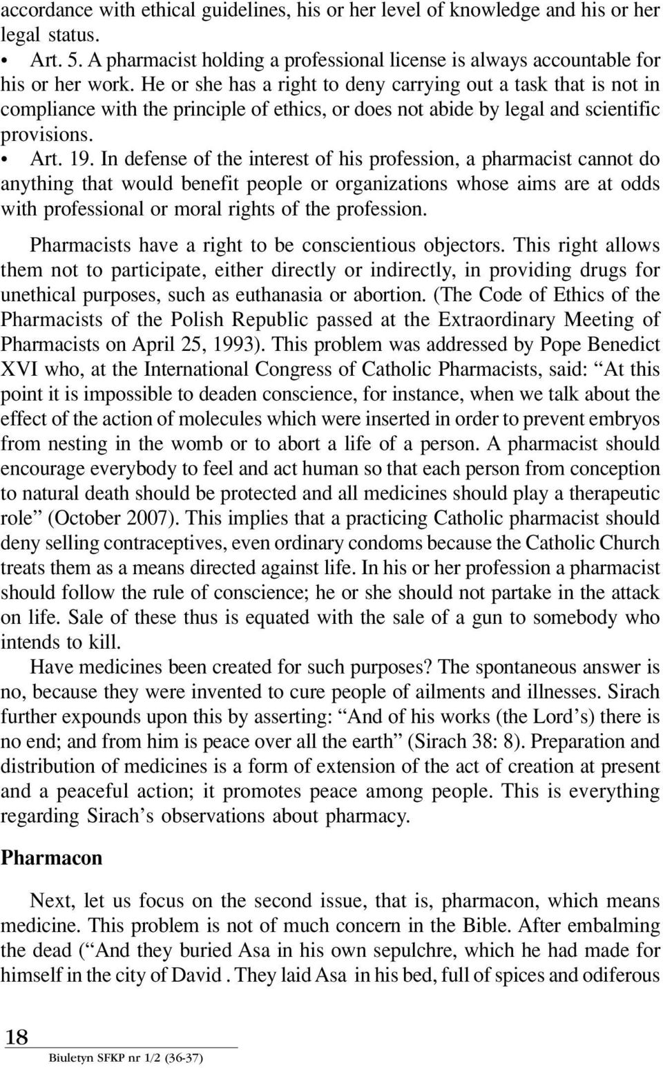 In defense of the interest of his profession, a pharmacist cannot do anything that would benefit people or organizations whose aims are at odds with professional or moral rights of the profession.