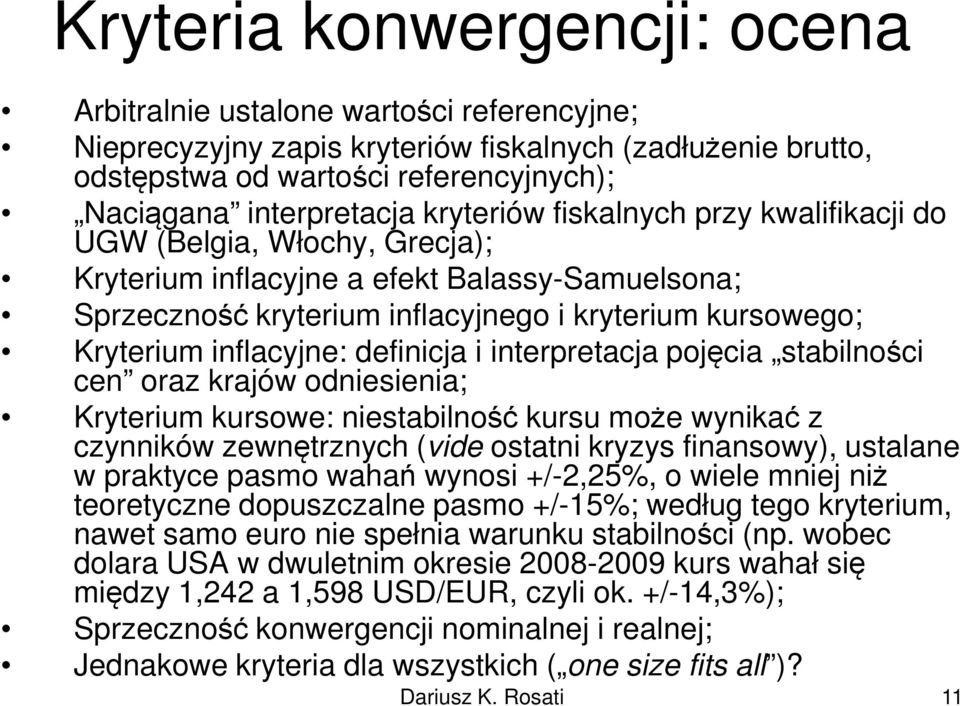 inflacyjne: definicja i interpretacja pojęcia stabilności cen oraz krajów odniesienia; Kryterium kursowe: niestabilność kursu może wynikać z czynników zewnętrznych (vide ostatni kryzys finansowy),