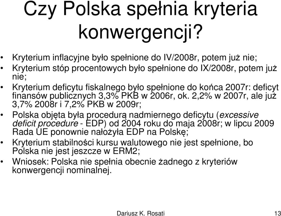 spełnione do końca 2007r: deficyt finansów publicznych 3,3% PKB w 2006r, ok.