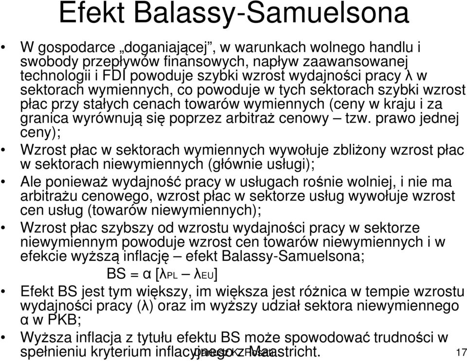 prawo jednej ceny); Wzrost płac w sektorach wymiennych wywołuje zbliżony wzrost płac w sektorach niewymiennych (głównie usługi); Ale ponieważ wydajność pracy w usługach rośnie wolniej, i nie ma