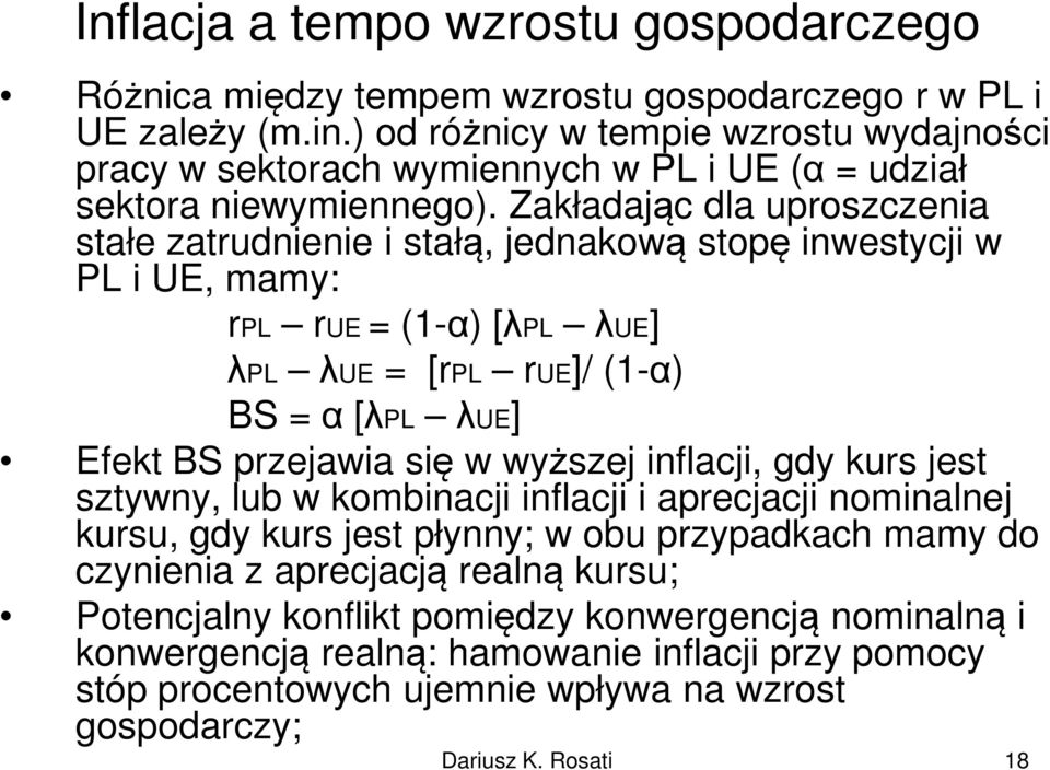 Zakładając dla uproszczenia stałe zatrudnienie i stałą, jednakową stopę inwestycji w PL i UE, mamy: rpl rue = (1-α) [λpl λue] λpl λ λue = [rpl rue]/ (1-α) BS = α [λpl λue] Efekt BS przejawia