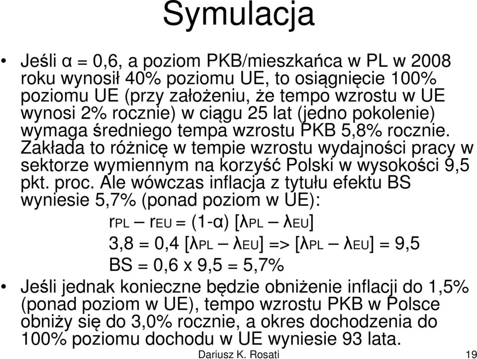 Zakłada to różnicę w tempie wzrostu wydajności pracy w sektorze wymiennym na korzyść Polski w wysokości 9,5 pkt. proc.