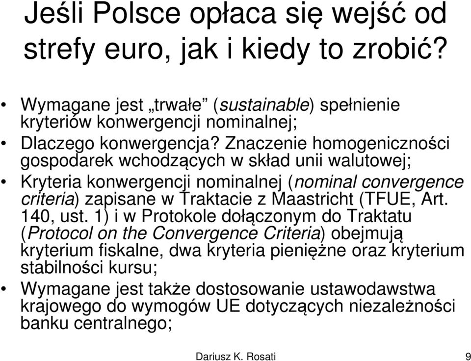 Znaczenie homogeniczności gospodarek wchodzących w skład unii walutowej; Kryteria konwergencji nominalnej (nominal convergence criteria) zapisane w Traktacie z