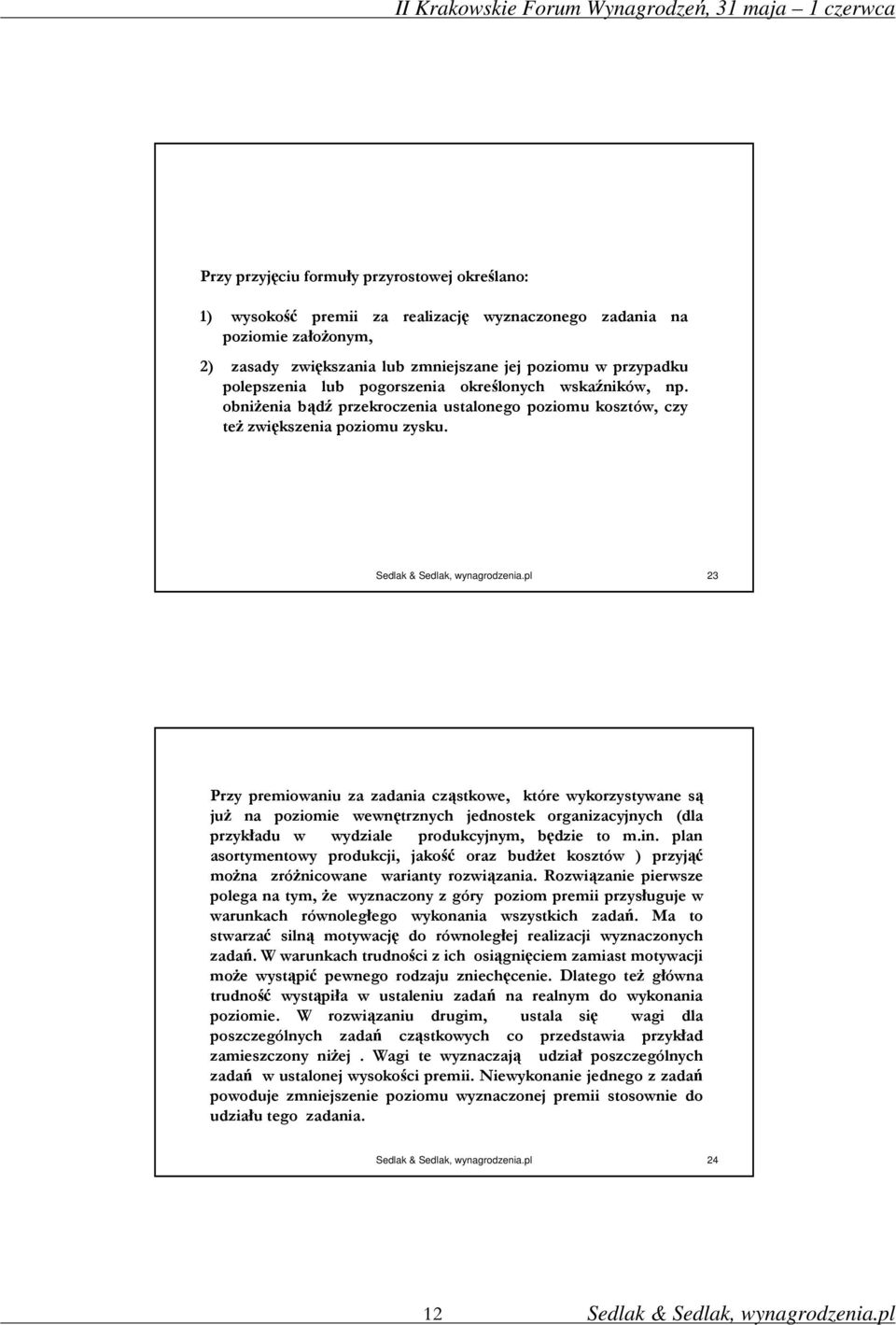 23 Przy premiowaniu za zadania cząstkowe, które wykorzystywane są juŝ na poziomie wewnętrznych jednostek organizacyjnych (dla przykładu w wydziale produkcyjnym, będzie to m.in.