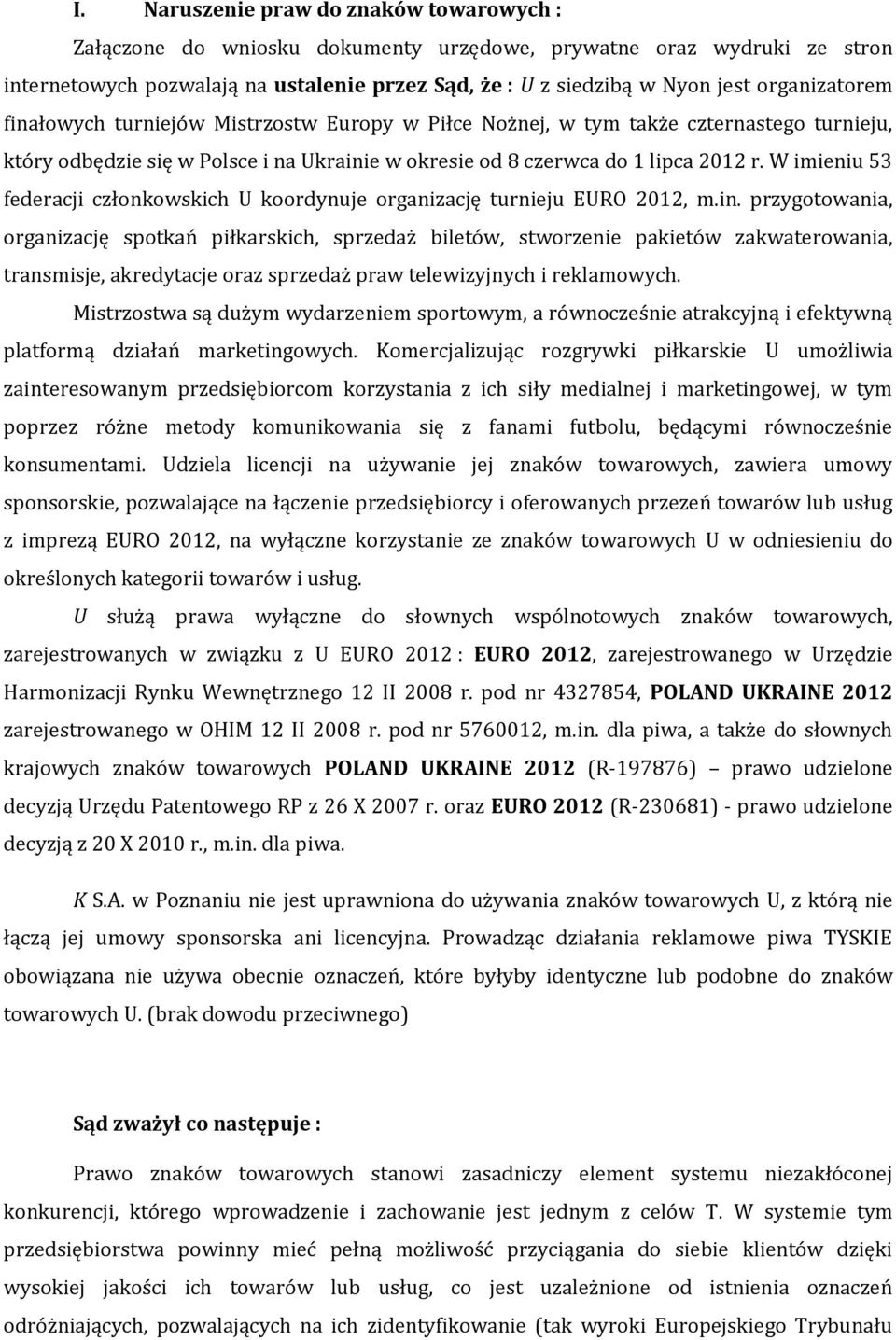 W imieniu 53 federacji członkowskich U koordynuje organizację turnieju EURO 2012, m.in.