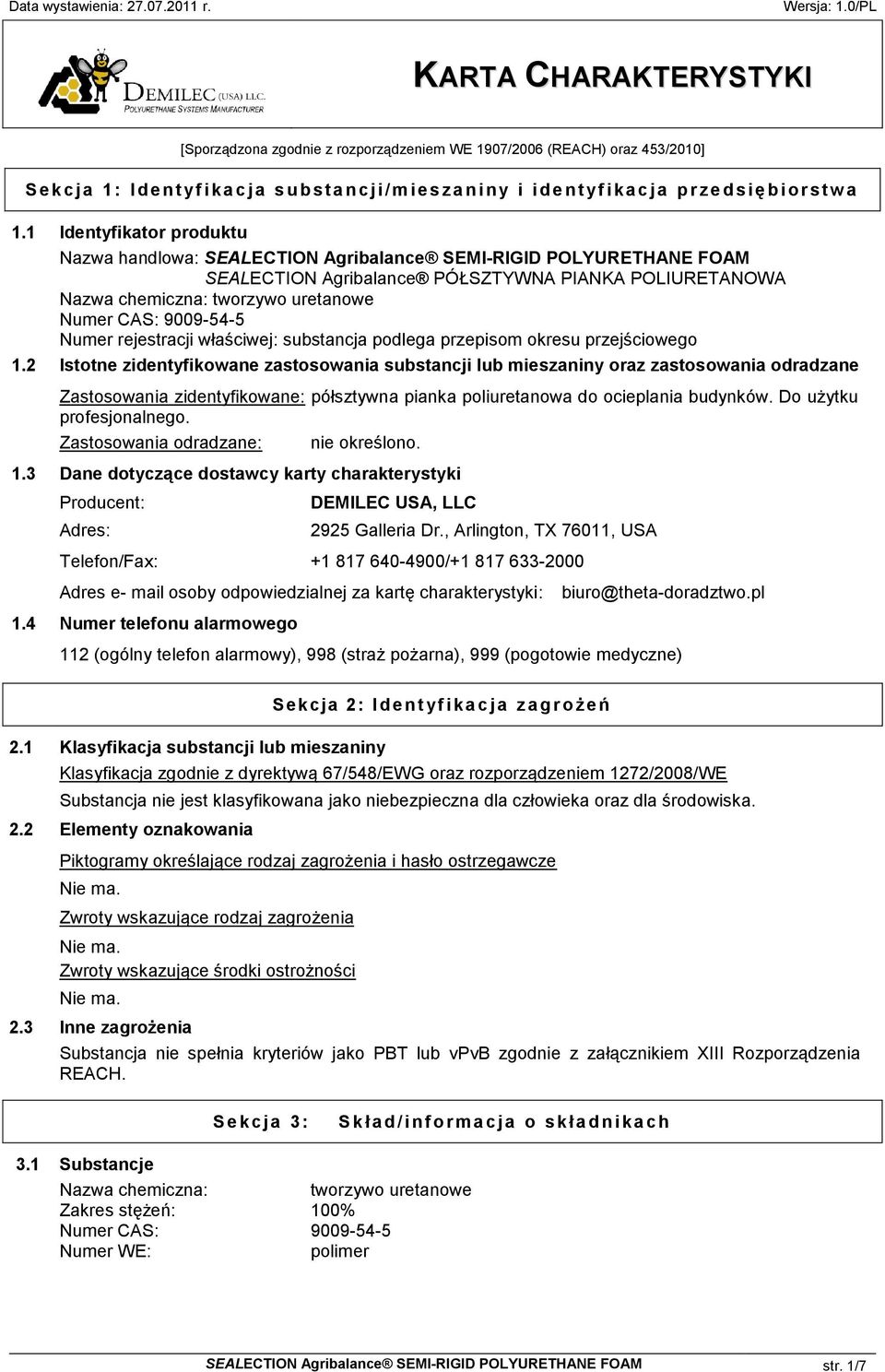 1 Identyfikator produktu Nazwa handlowa: SEALECTION Agribalance SEMI-RIGID POLYURETHANE FOAM SEALECTION Agribalance PÓŁSZTYWNA PIANKA POLIURETANOWA Nazwa chemiczna: tworzywo uretanowe Numer CAS: