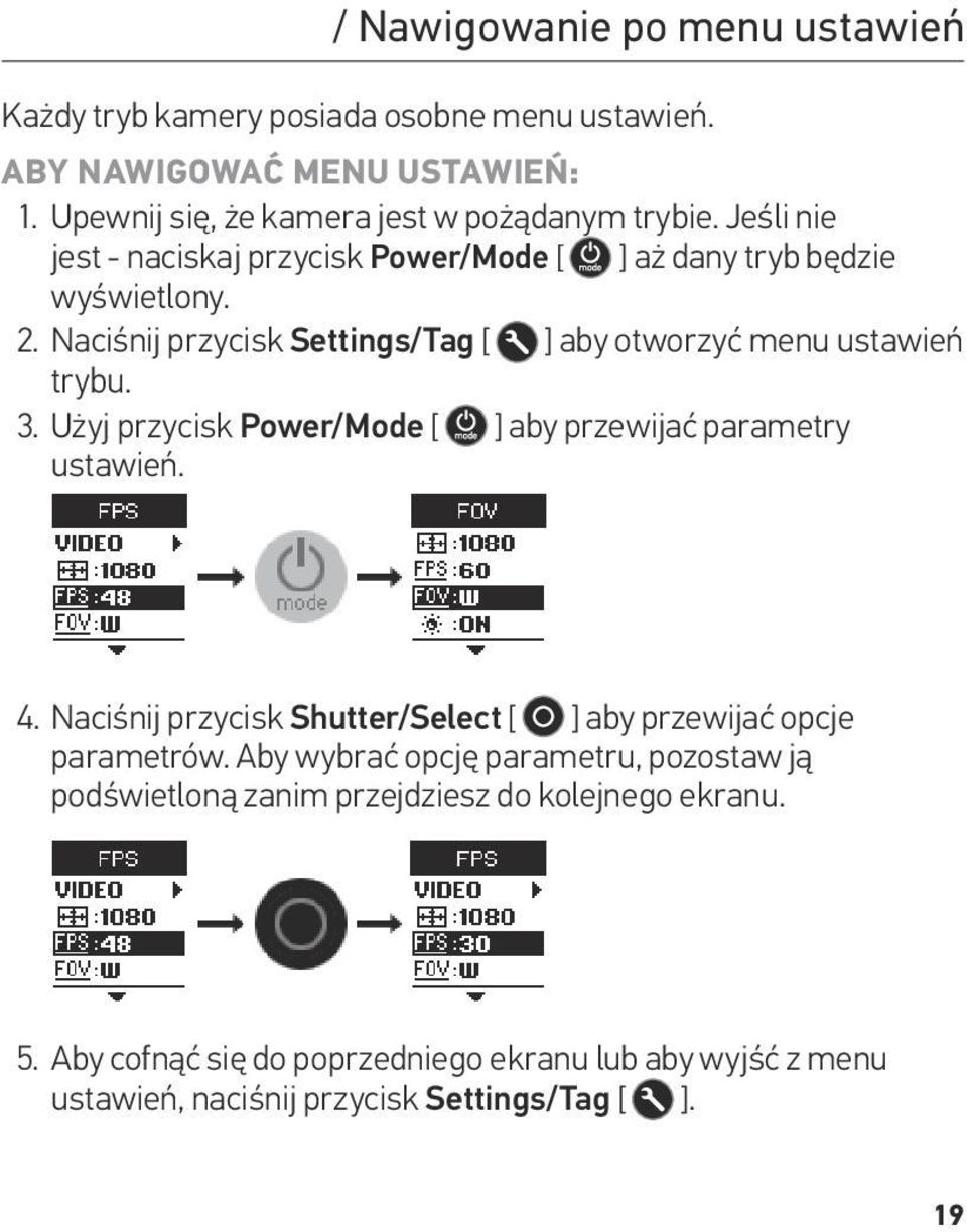 Użyj przycisk Power/Mode [ ] aby przewijać parametry ustawień. 4. Naciśnij przycisk Shutter/Select [ ] aby przewijać opcje parametrów.