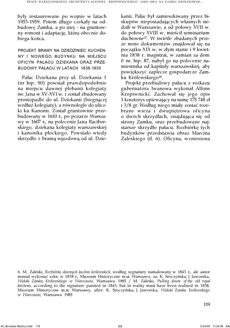 PROJEKT BRAMY NA DZIEDZINIEC KUCHEN- NY I NOWEGO BUDYNKU NA MIEJSCU OFICYN PAŁACU DZIEKANA ORAZ PRZE- BUDOWY PAŁACU W LATACH 1838-1839 Pałac Dziekana przy ul. Dziekania 1 (nr hip.