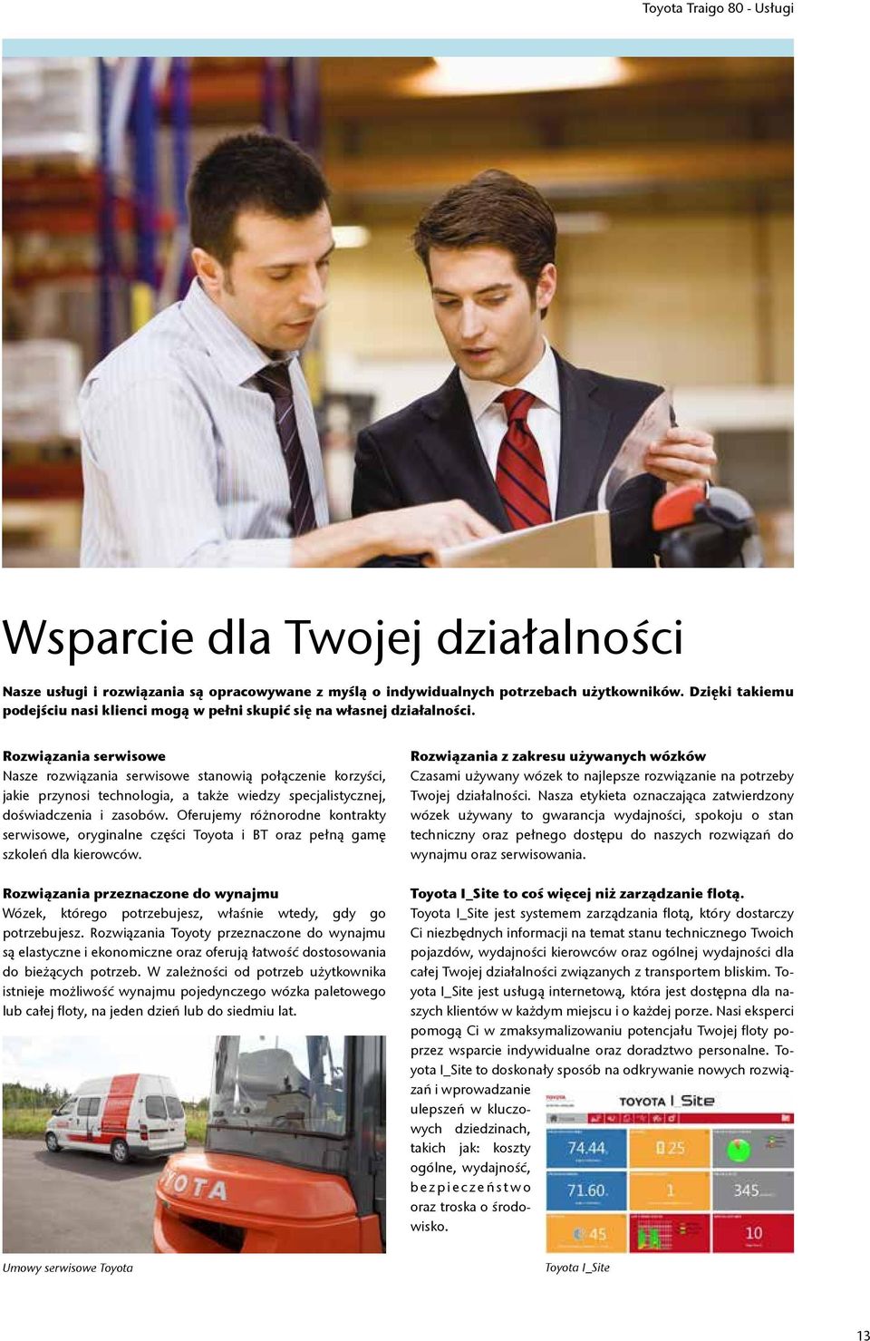 Rozwiązania serwisowe Nasze rozwiązania serwisowe stanowią połączenie korzyści, jakie przynosi technologia, a także wiedzy specjalistycznej, doświadczenia i zasobów.