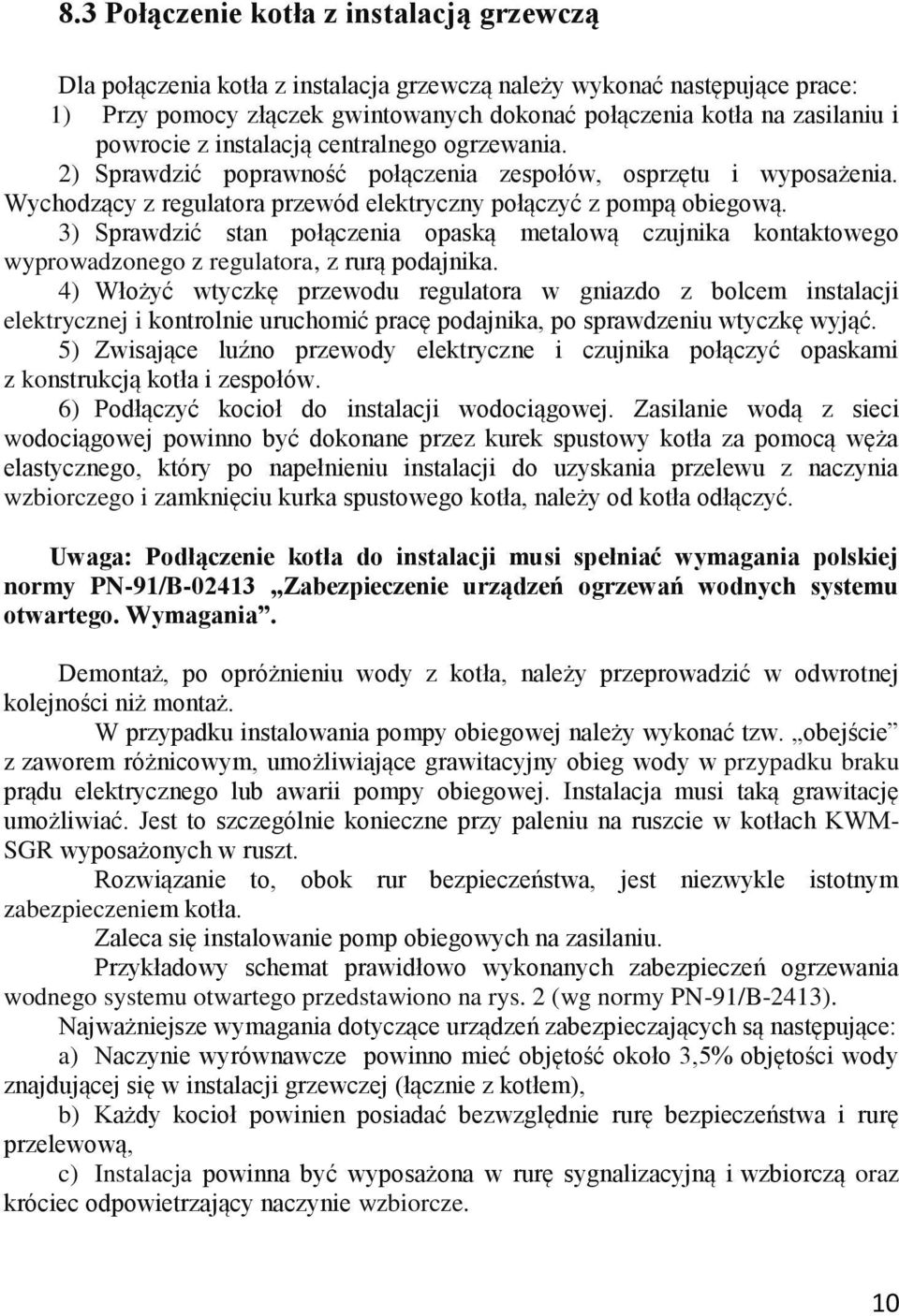 3) Sprawdzić stan połączenia opaską metalową czujnika kontaktowego wyprowadzonego z regulatora, z rurą podajnika.