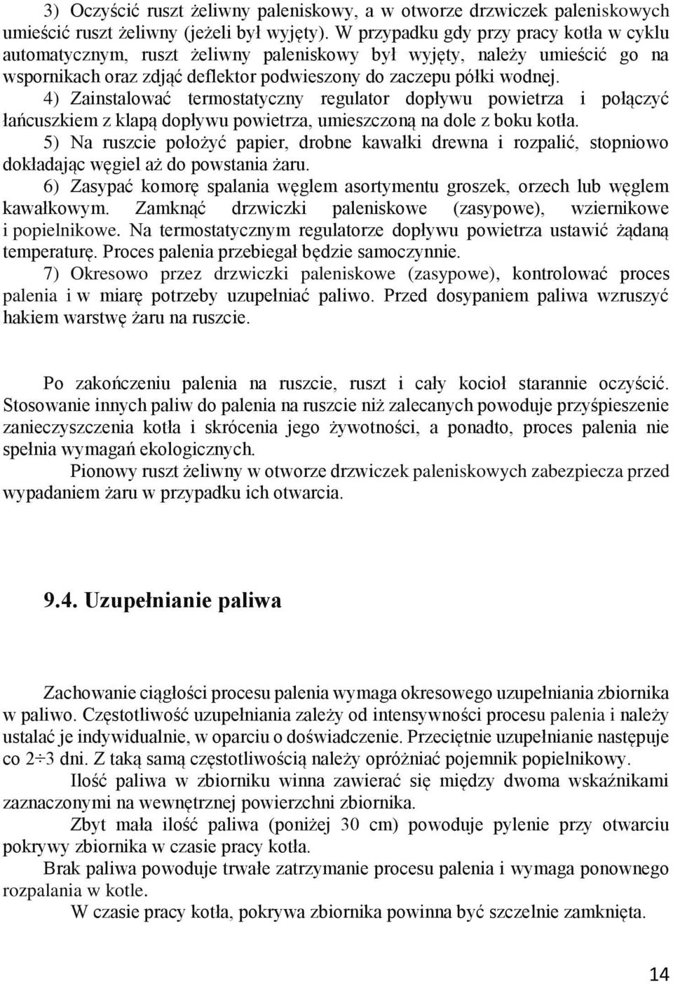 4) Zainstalować termostatyczny regulator dopływu powietrza i połączyć łańcuszkiem z klapą dopływu powietrza, umieszczoną na dole z boku kotła.