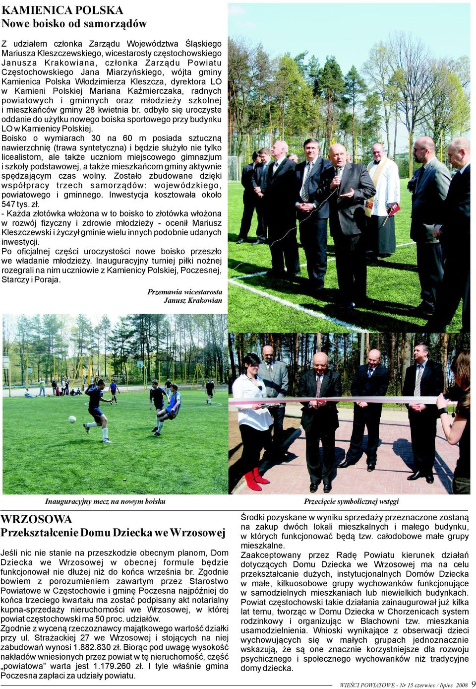 mieszkańców gminy 28 kwietnia br. odbyło się uroczyste oddanie do użytku nowego boiska sportowego przy budynku LO w Kamienicy Polskiej.