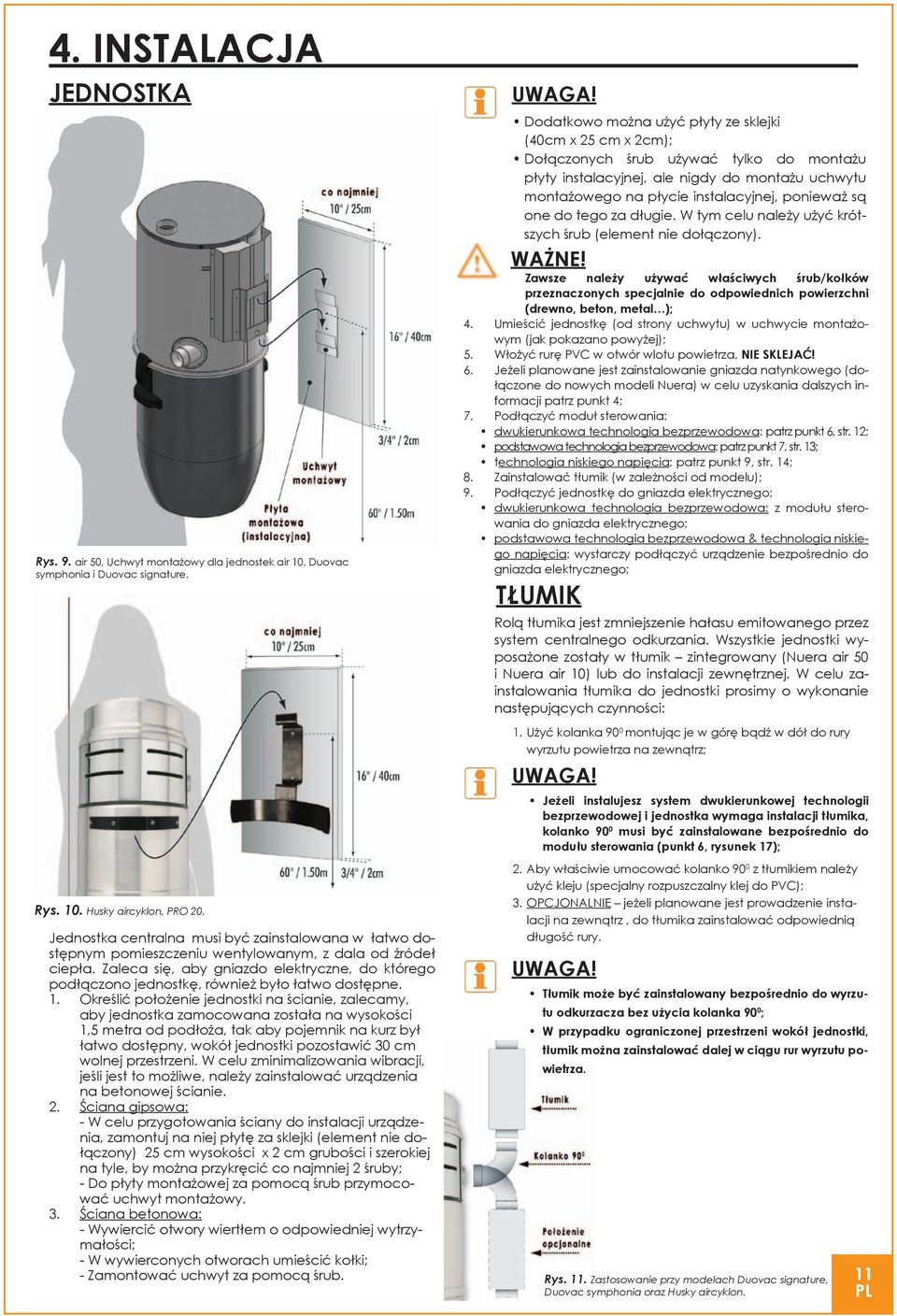 Zaleca się, aby gniazdo elektryczne, do którego podłączono jednostkę, również było łatwo dostępne. 1.