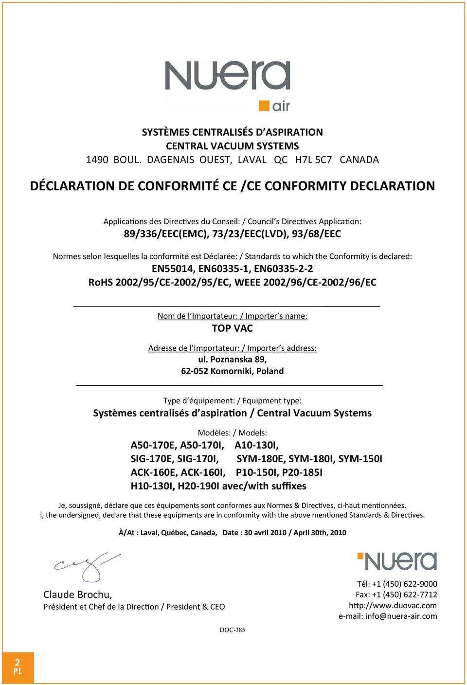 73/23/EEC(LVD), 93/68/EEC Normes selon lesquelles la conformité est Déclarée: / Standards to which the Conformity is declared: EN55014, EN60335-1, EN60335-2-2 RoHS 2002/95/CE-2002/95/EC, WEEE