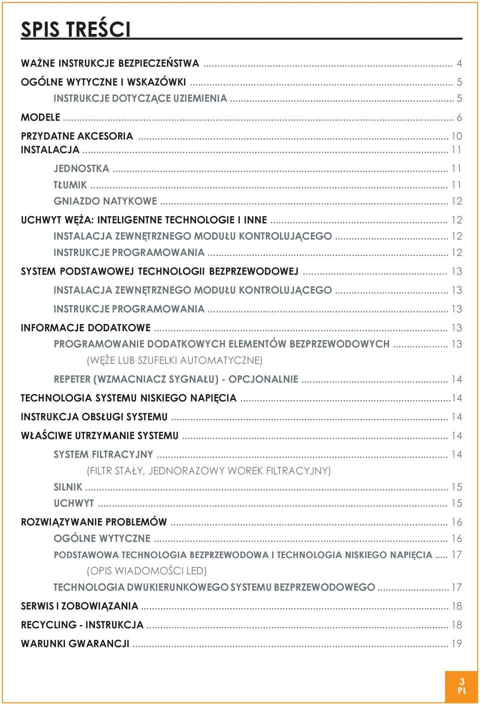 .. 12 SYSTEM PODSTAWOWEJ TECHNOLOGII BEZPRZEWODOWEJ... 13 INSTALACJA ZEWNĘTRZNEGO MODUŁU KONTROLUJĄCEGO... 13 INSTRUKCJE PROGRAMOWANIA... 13 INFORMACJE DODATKOWE.