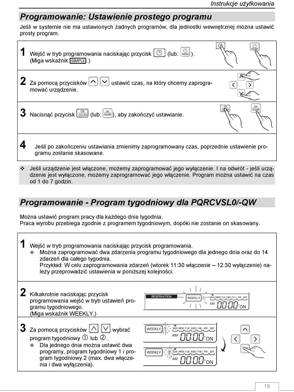 3 Nacisnąć przycisk (lub: ), aby zakończyć ustawianie. 4 Jeśli po zakończeniu ustawiania zmienimy zaprogramowany czas, poprzednie ustawienie programu zostanie skasowane.