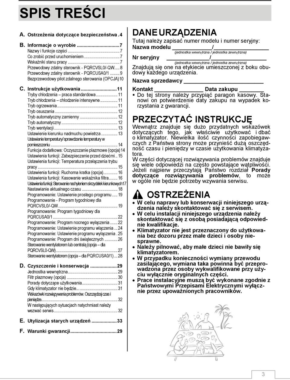 .. 11 Tryby chłodzenia praca standardowa... 11 Tryb chłodzenia chłodzenie intensywne... 11 Tryb ogrzewania... 11 Tryb osuszania... 12 Tryb automatyczny zamienny... 12 Tryb automatyczny... 12 Tryb wentylacji.