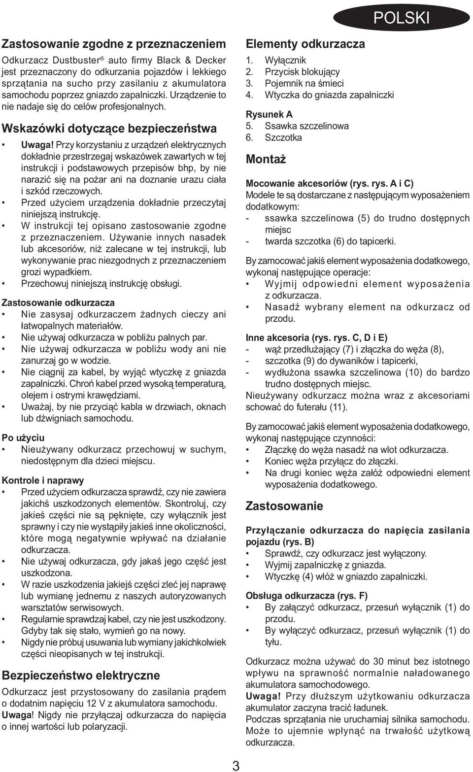 Przy korzystaniu z urządzeń elektrycznych dokładnie przestrzegaj wskazówek zawartych w tej instrukcji i podstawowych przepisów bhp, by nie narazić się na pożar ani na doznanie urazu ciała i szkód