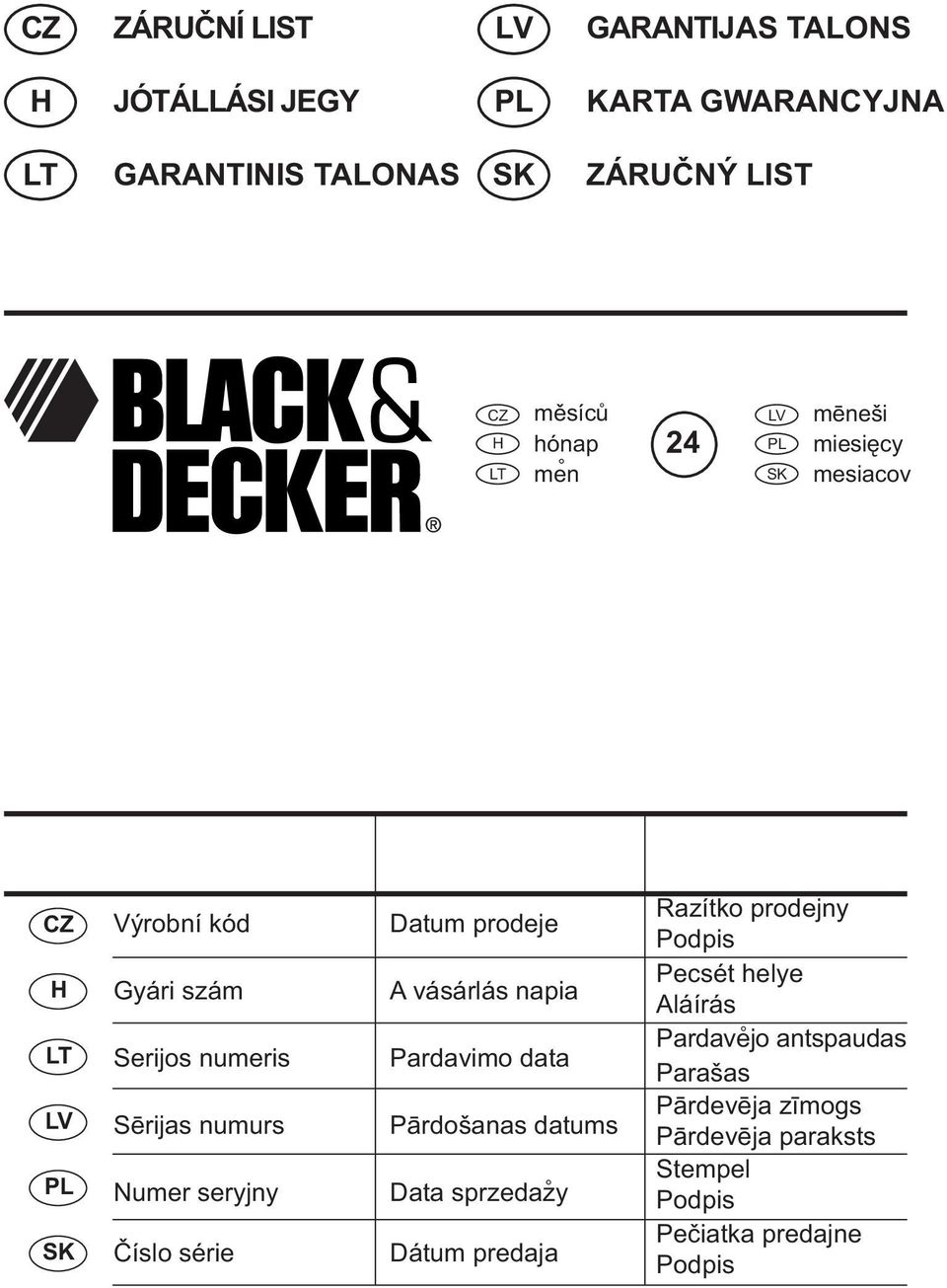 Datum prodeje A vásárlás napia Pardavimo data Pārdošanas datums Data sprzedazy Dátum predaja Razítko prodejny Podpis