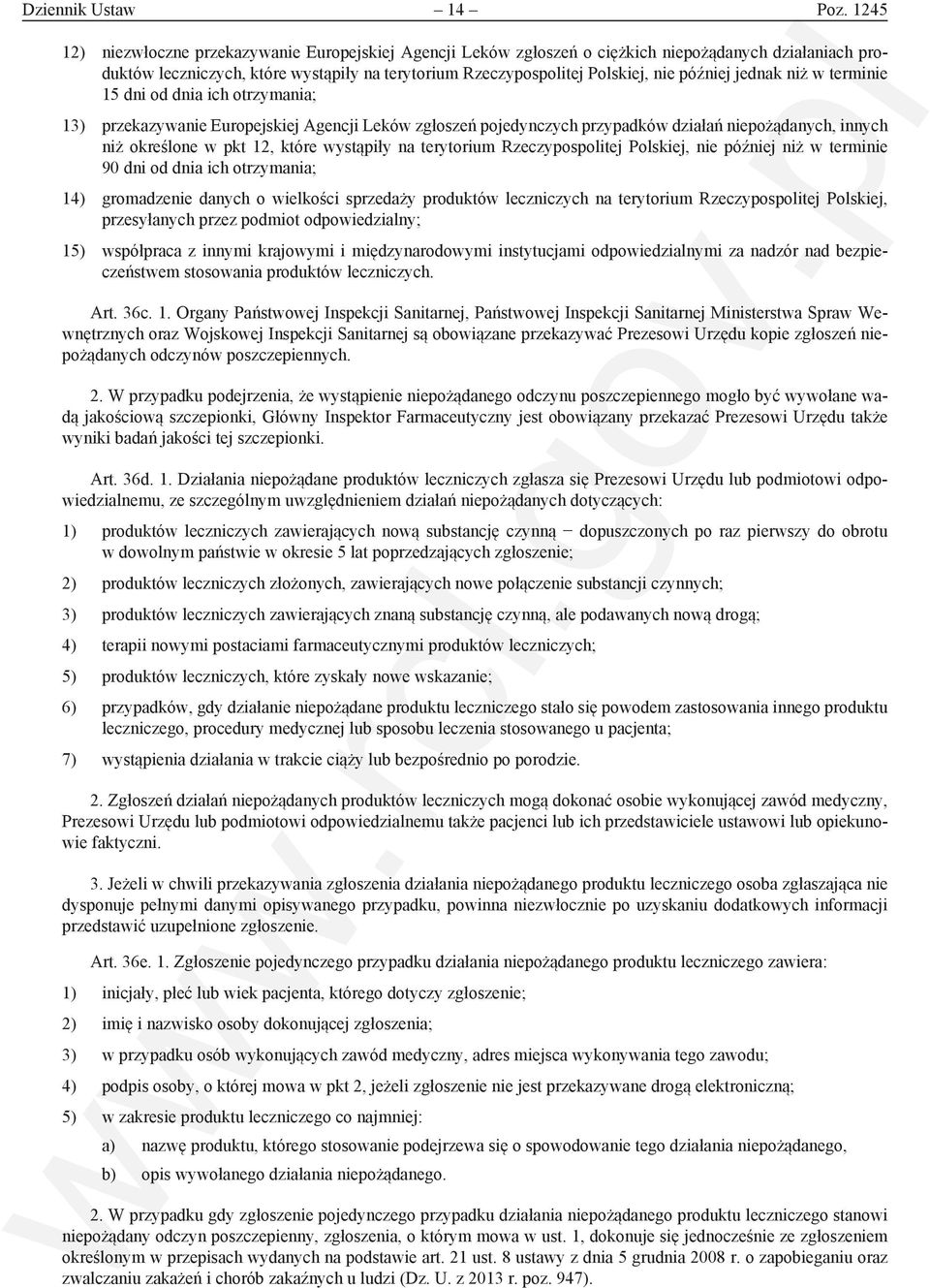 jednak niż w terminie 15 dni od dnia ich otrzymania; 13) przekazywanie Europejskiej Agencji Leków zgłoszeń pojedynczych przypadków działań niepożądanych, innych niż określone w pkt 12, które