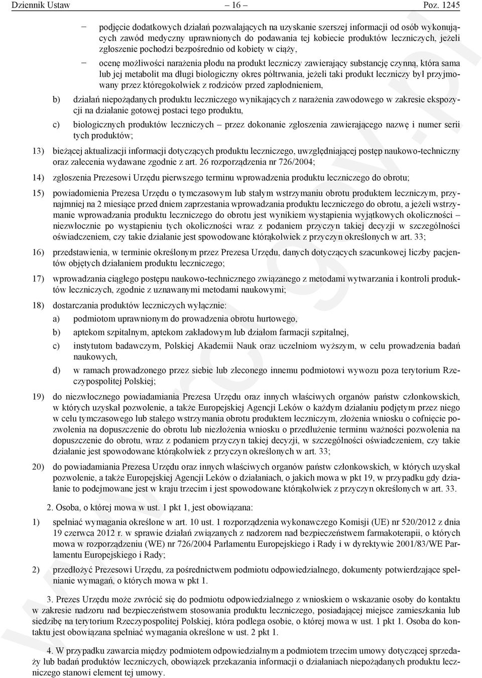 pochodzi bezpośrednio od kobiety w ciąży, ocenę możliwości narażenia płodu na produkt leczniczy zawierający substancję czynną, która sama lub jej metabolit ma długi biologiczny okres półtrwania,