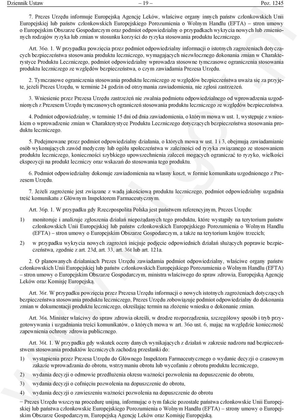 o Europejskim Obszarze Gospodarczym oraz podmiot odpowiedzialny o przypadkach wykrycia nowych lub zmienionych rodzajów ryzyka lub zmian w stosunku korzyści do ryzyka stosowania produktu leczniczego.