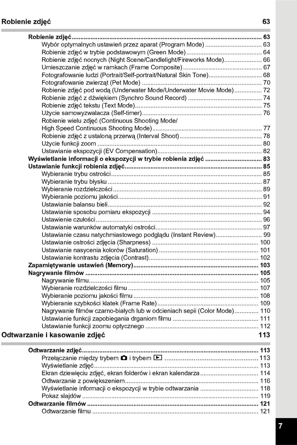 .. 68 Fotografowanie zwierz¹t (Pet Mode)... 70 Robienie zdjêæ pod wod¹ (Underwater Mode/Underwater Movie Mode)... 72 Robienie zdjêæ z dÿwiêkiem (Synchro Sound Record).