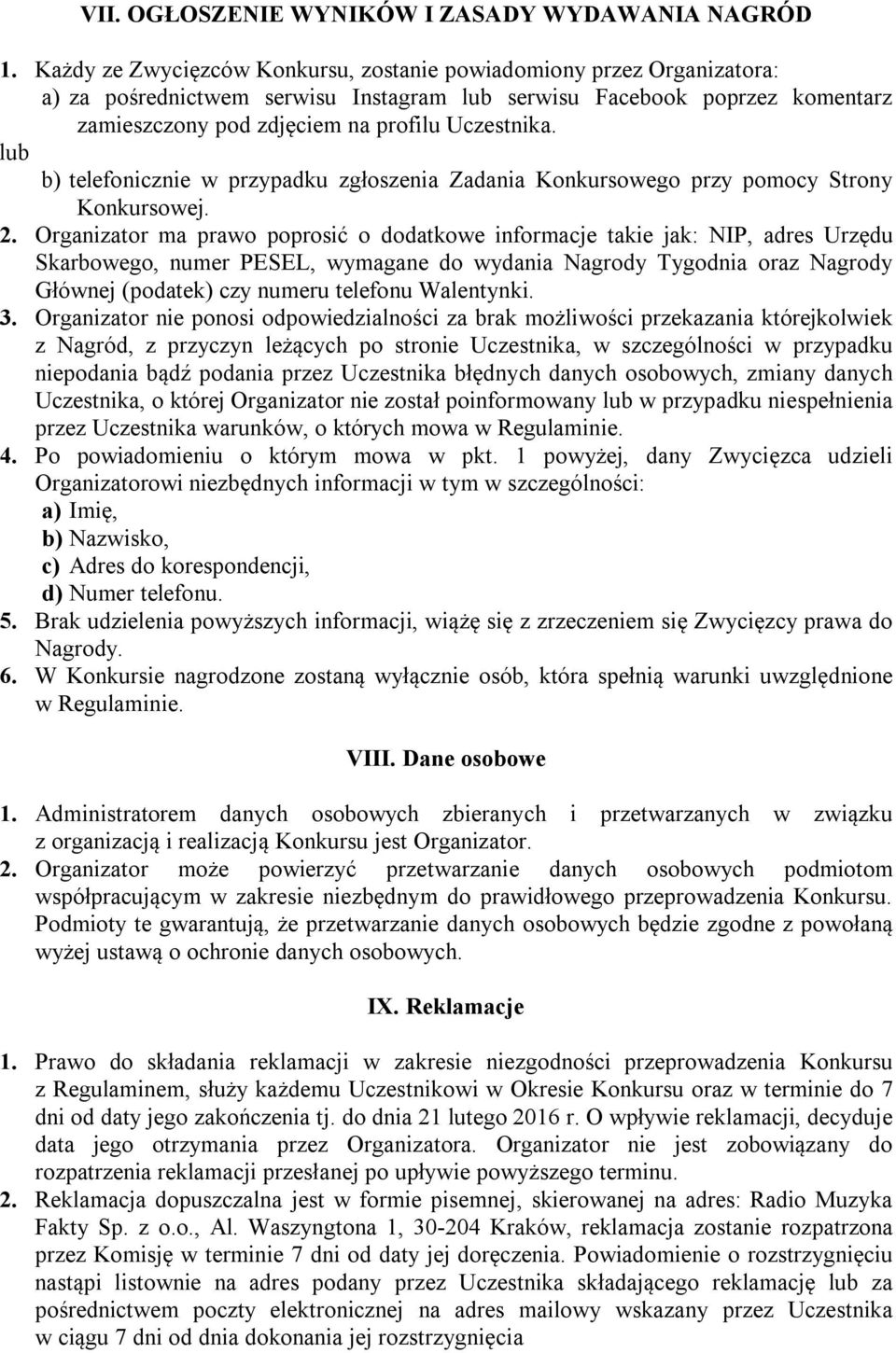 lub b) telefonicznie w przypadku zgłoszenia Zadania Konkursowego przy pomocy Strony Konkursowej. 2.