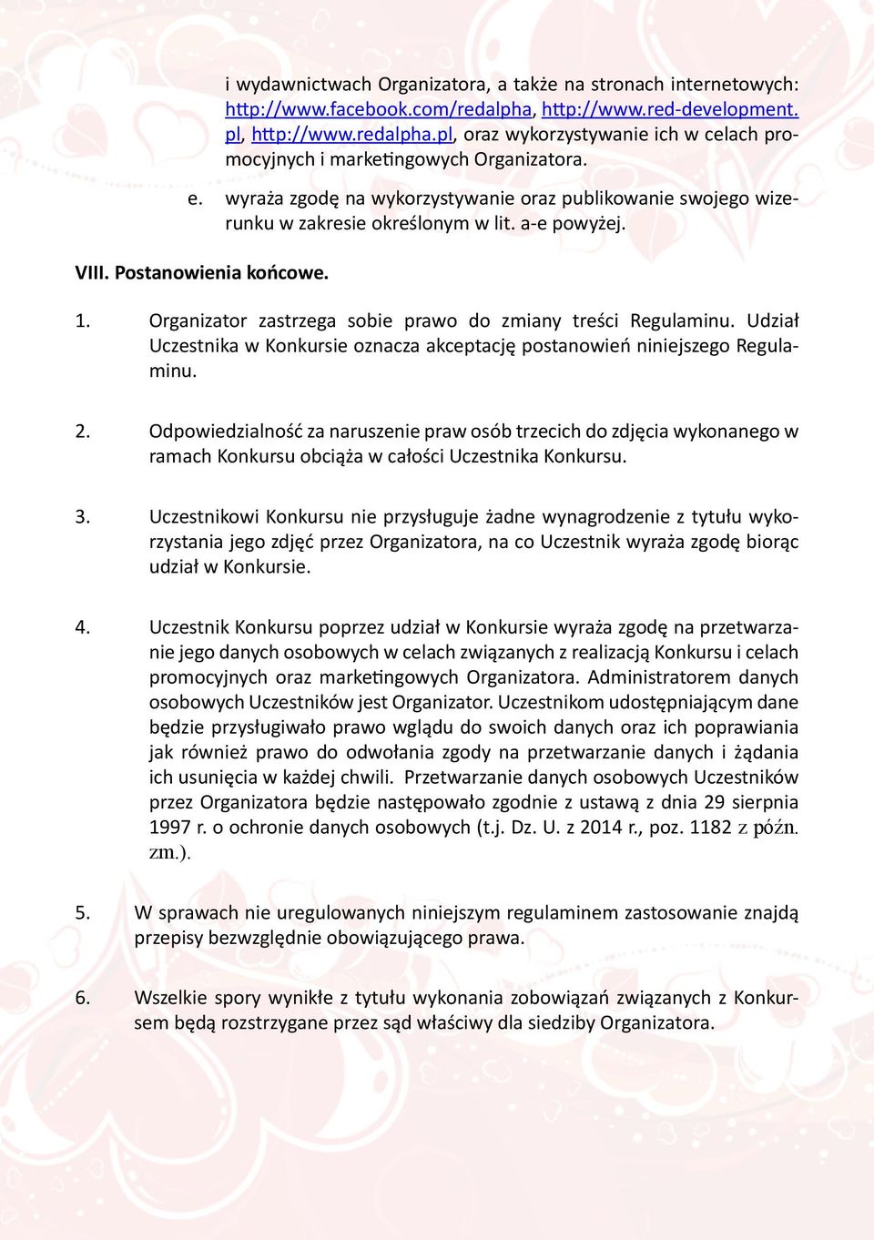 Organizator zastrzega sobie prawo do zmiany treści Regulaminu. Udział Uczestnika w Konkursie oznacza akceptację postanowień niniejszego Regulaminu. 2.