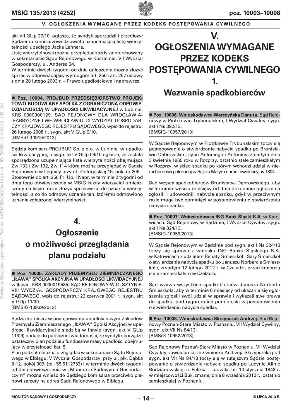 Lehnera. Listę wierzytelności można przeglądać każdy zainteresowany w sekretariacie Sądu Rejonowego w Koszalinie, VII Wydział Gospodarczy, ul. Andersa 34.