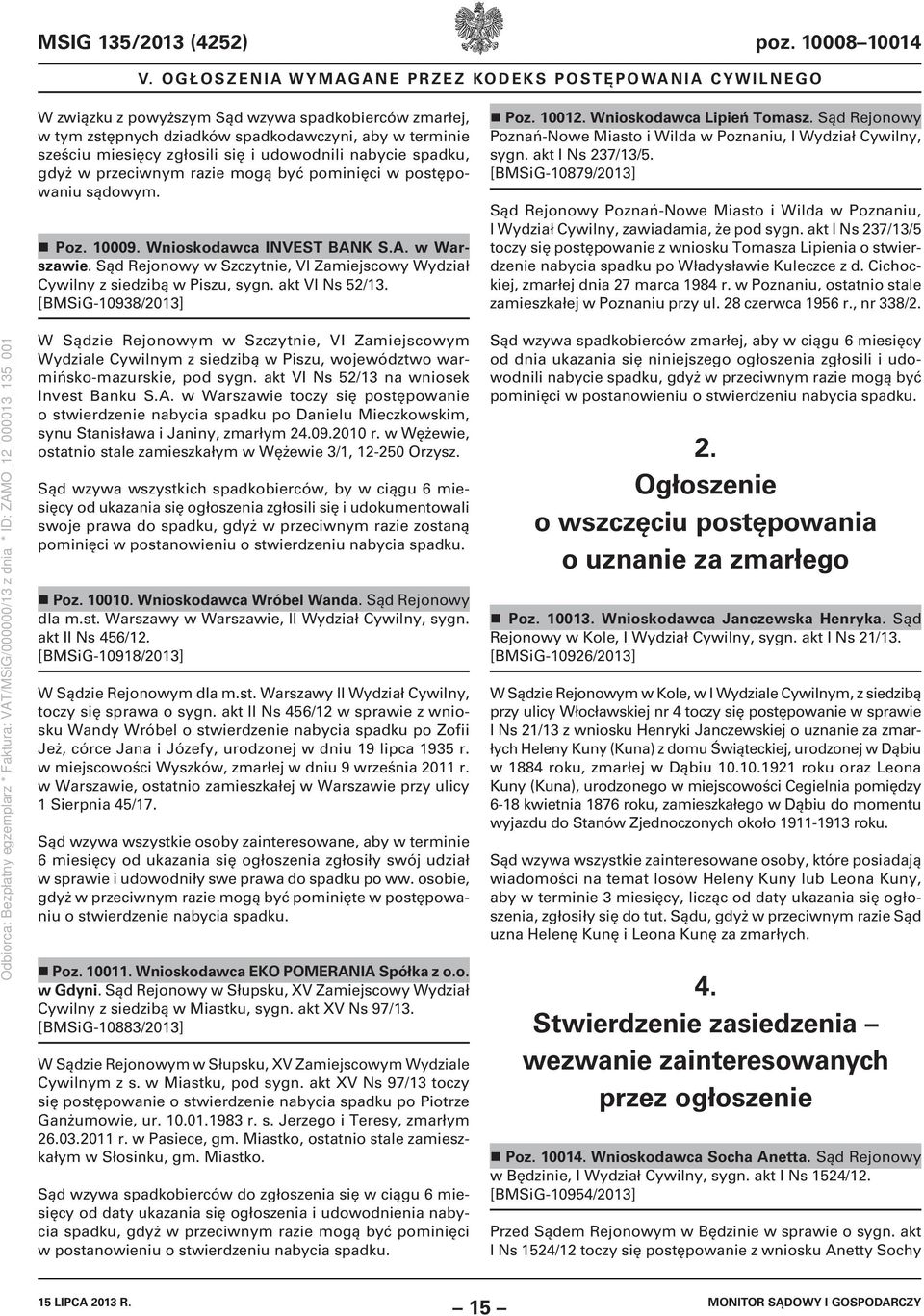 udowodnili nabycie spadku, gdyż w przeciwnym razie mogą być pominięci w postępowaniu sądowym. Poz. 10009. Wnioskodawca INVEST BANK S.A. w Warszawie.