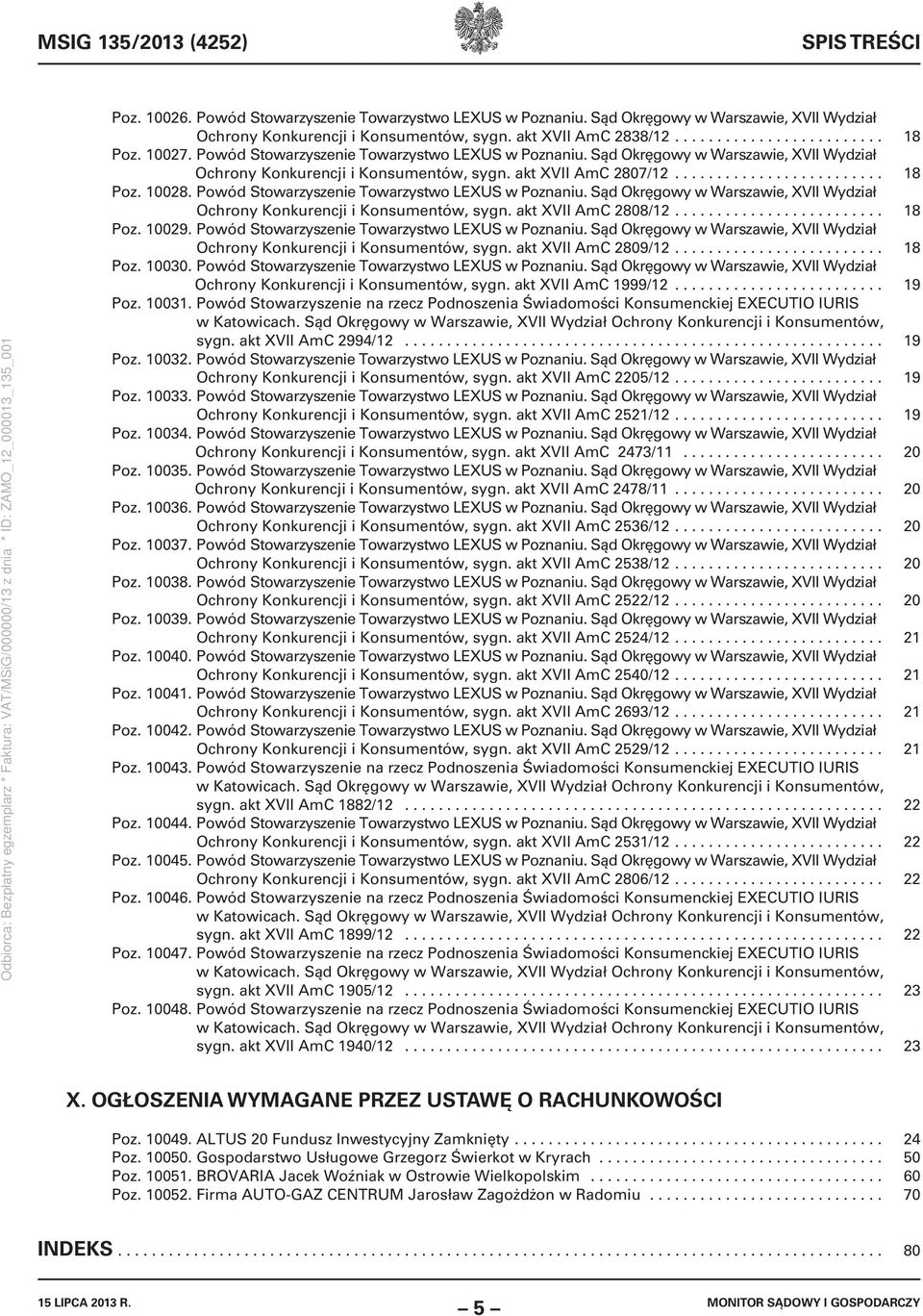 Powód Stowarzyszenie Towarzystwo LEXUS w Poznaniu. Sąd Okręgowy w Warszawie, XVII Wydział Ochrony Konkurencji i Konsumentów, sygn. akt XVII AmC 2808/12......................... 18 Poz. 10029.