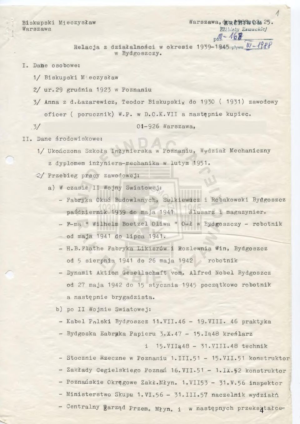 Dane środowiskowe: 1/ Ukończona Szkoła Inżynierska w Poznaniu, Wydział Mechaniczny z dyplomem inżyniera-mechanika w lutym 1951 =2/ Przebieg pracy zawodowej: a) W czasie II Wojny Światowej: - Fabryka