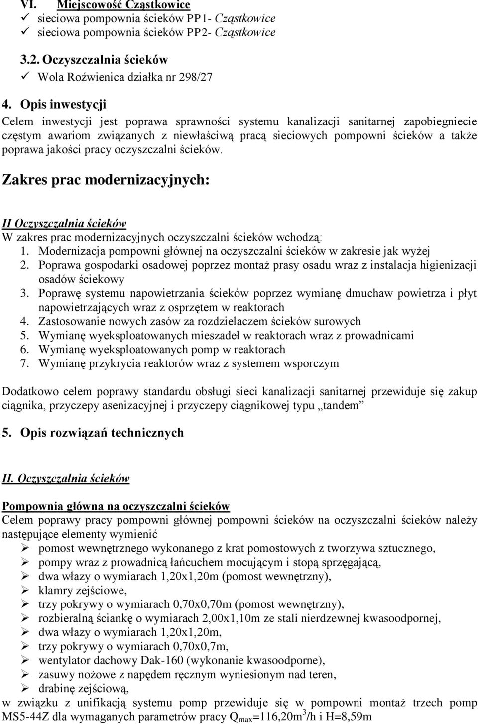 jakości pracy oczyszczalni ścieków. Zakres prac modernizacyjnych: II Oczyszczalnia ścieków W zakres prac modernizacyjnych oczyszczalni ścieków wchodzą: 1.