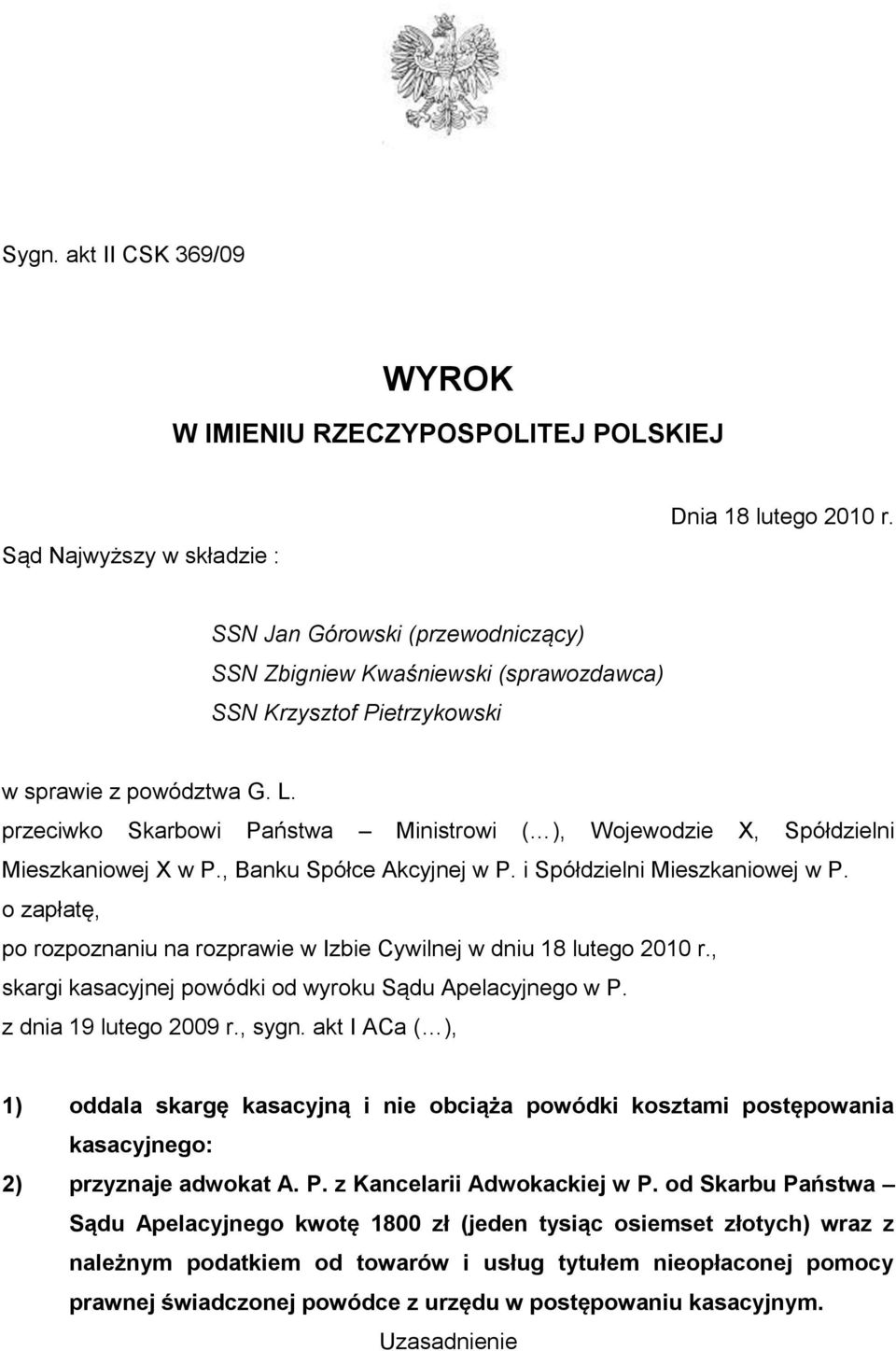 przeciwko Skarbowi Państwa Ministrowi ( ), Wojewodzie X, Spółdzielni Mieszkaniowej X w P., Banku Spółce Akcyjnej w P. i Spółdzielni Mieszkaniowej w P.