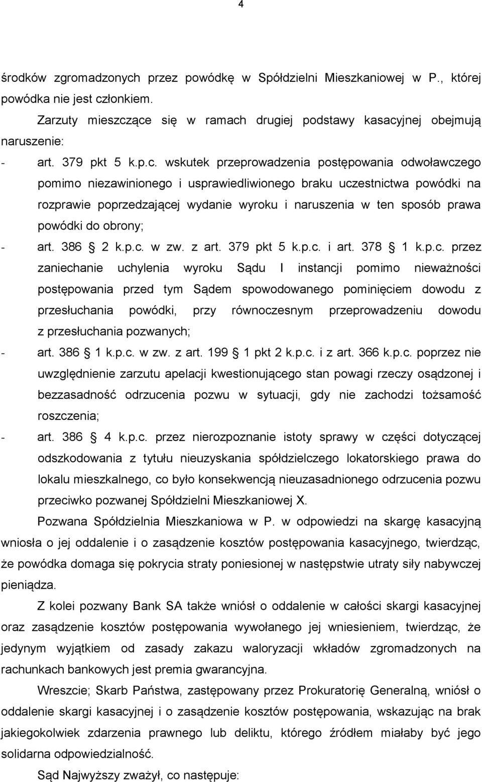 wskutek przeprowadzenia postępowania odwoławczego pomimo niezawinionego i usprawiedliwionego braku uczestnictwa powódki na rozprawie poprzedzającej wydanie wyroku i naruszenia w ten sposób prawa