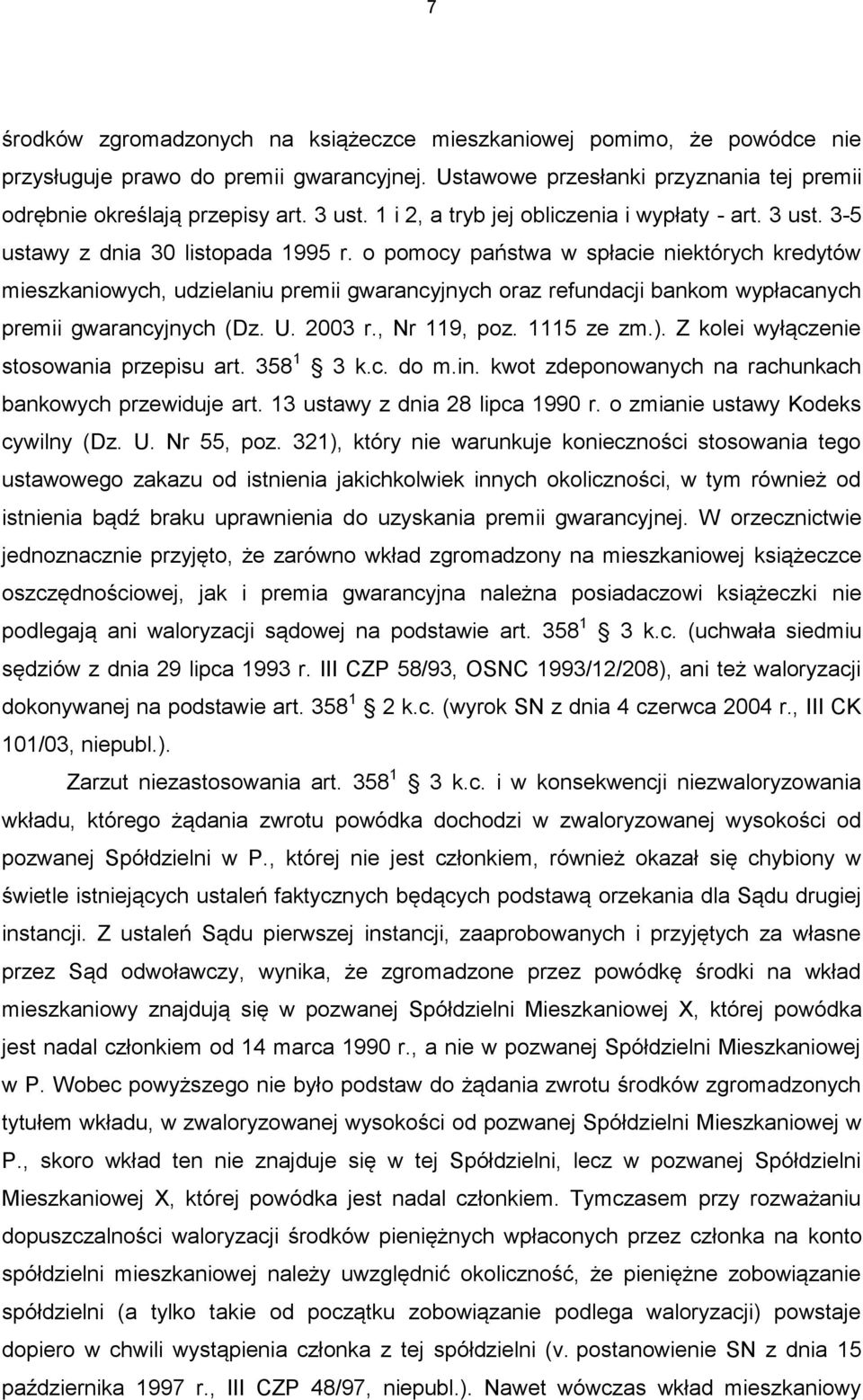 o pomocy państwa w spłacie niektórych kredytów mieszkaniowych, udzielaniu premii gwarancyjnych oraz refundacji bankom wypłacanych premii gwarancyjnych (Dz. U. 2003 r., Nr 119, poz. 1115 ze zm.).